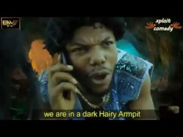 Video: Xploit Comedy – When The Armpit is Too Bushy